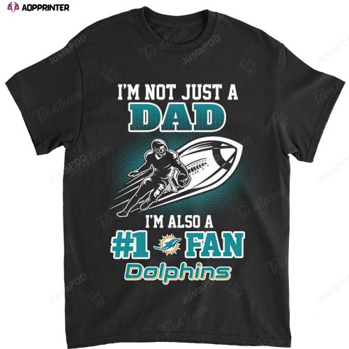 NFL Miami Dolphins Not Just Dad Also A Fan T-Shirt