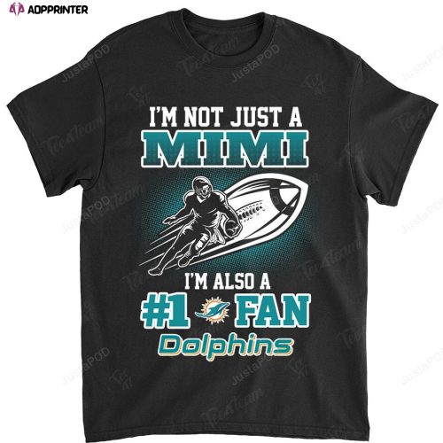 NFL Miami Dolphins Not Just Mimi Also A Fan T-Shirt