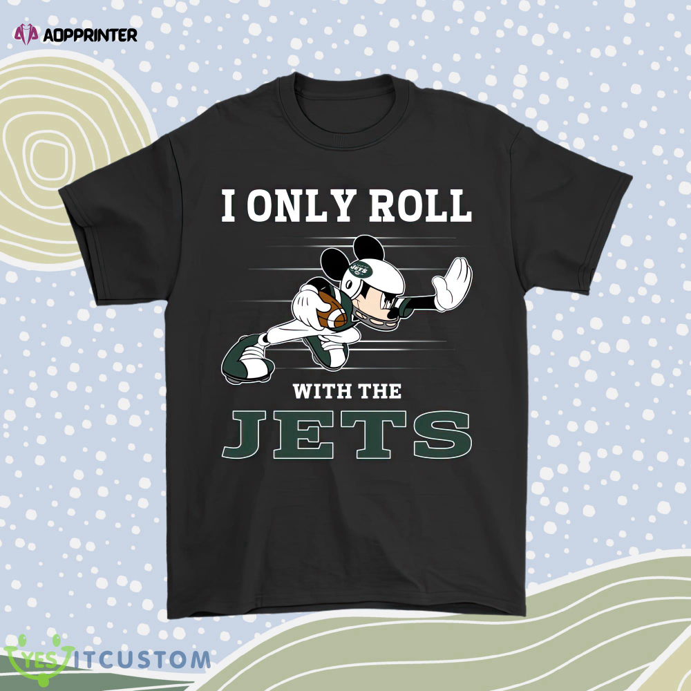 Nfl Mickey Mouse I Only Roll With New York Jets Men Women Shirt