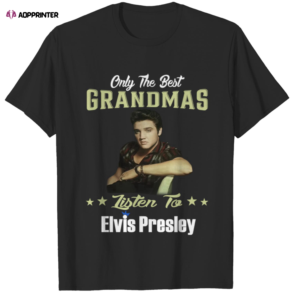 Only Best Grandmas Listen To Elvis Presley T Shirt