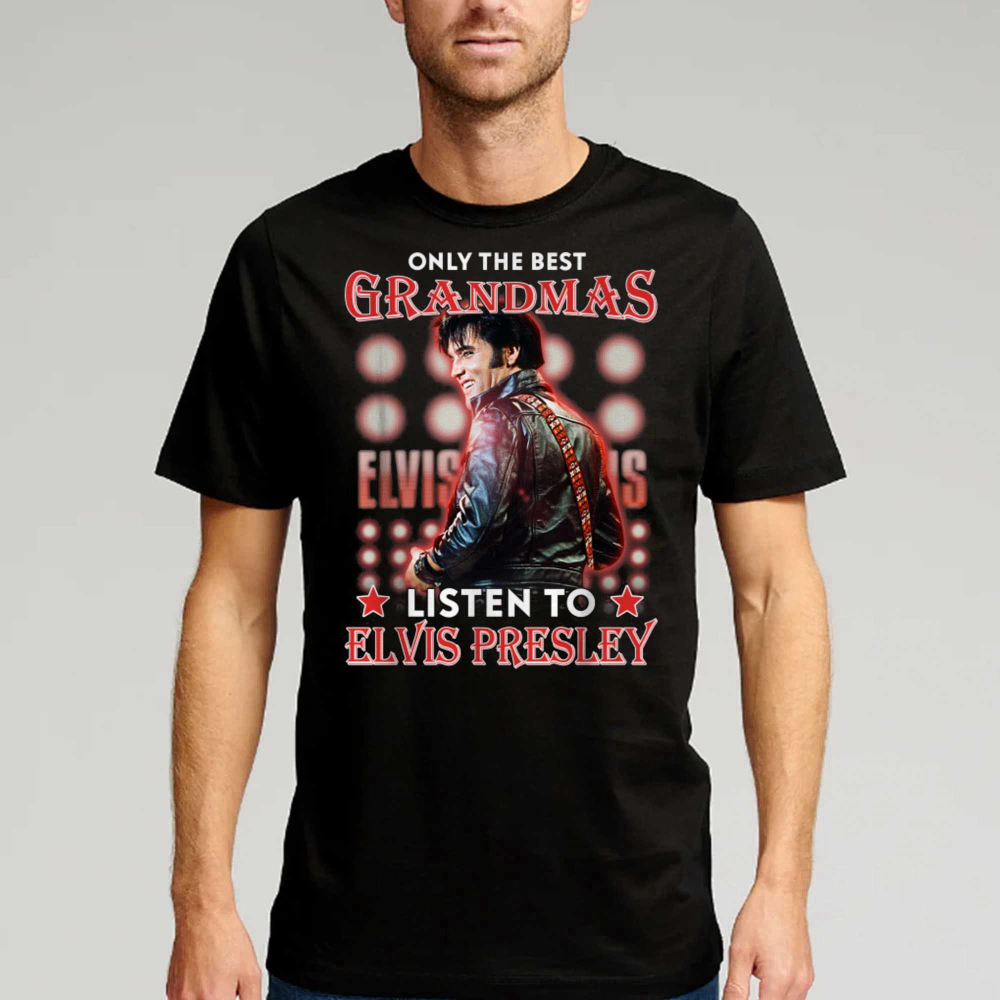 Only The Best Grandmas Listen To Elvis Presley T-shirt