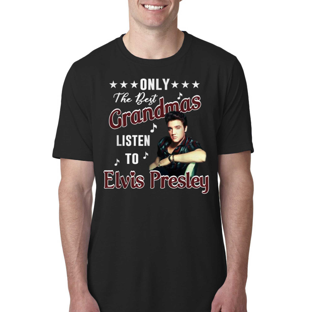 Only The Best Grandmas Listen To Elvis Presley T Shirt T-shirt