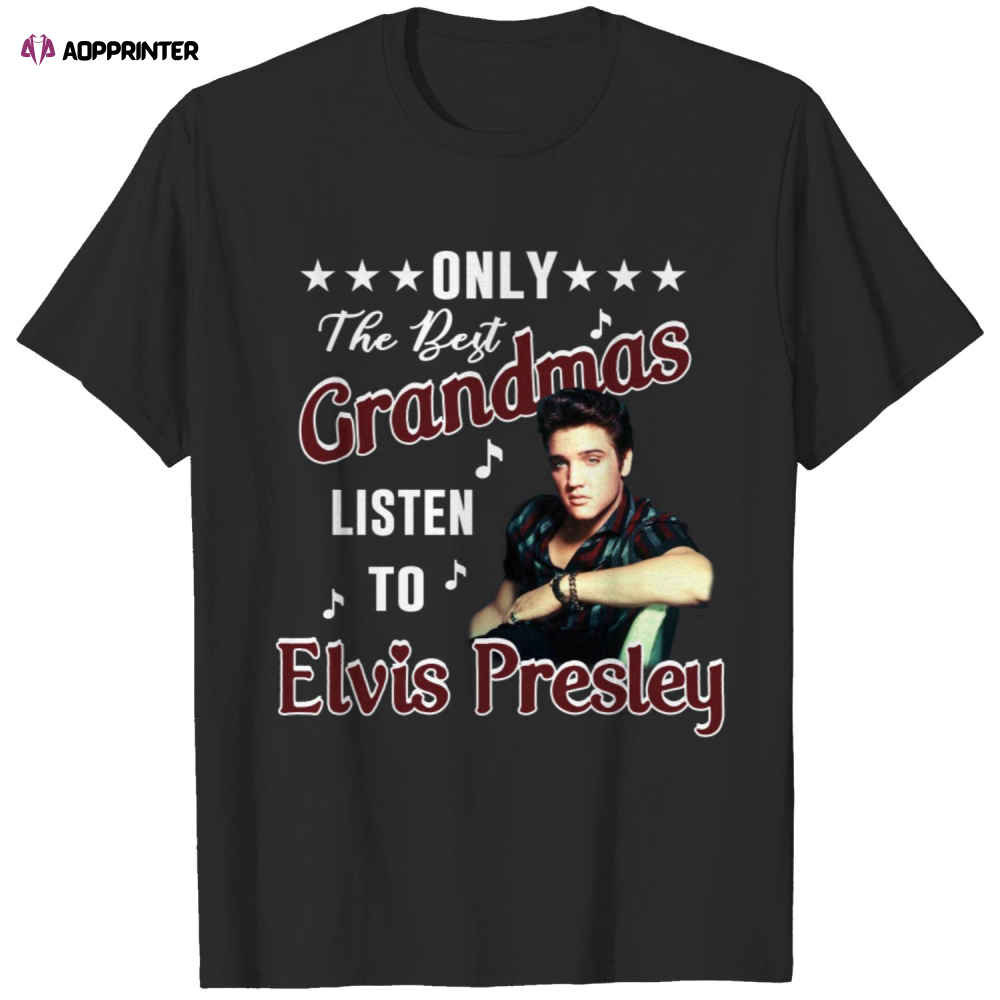 Only The Best Grandmas Listen To Elvis Presley T-Shirts