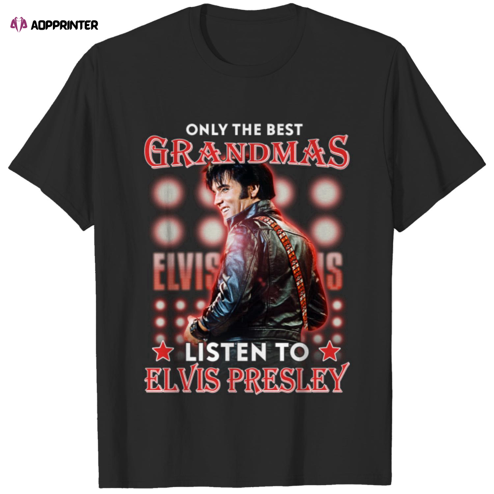 Only The Best Grandmas Listen To Elvis Presley T Shirt T-Shirts