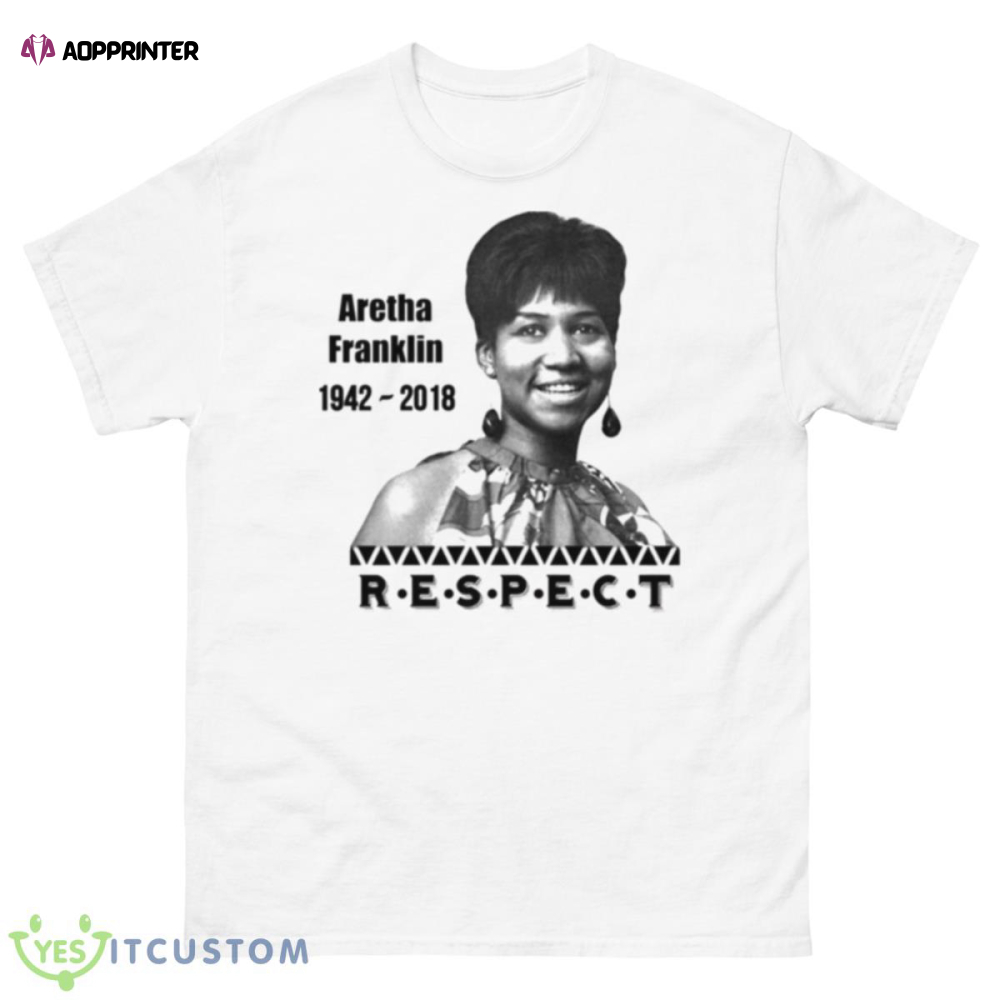 Respect Aretha Franklin 1942 2018 shirt