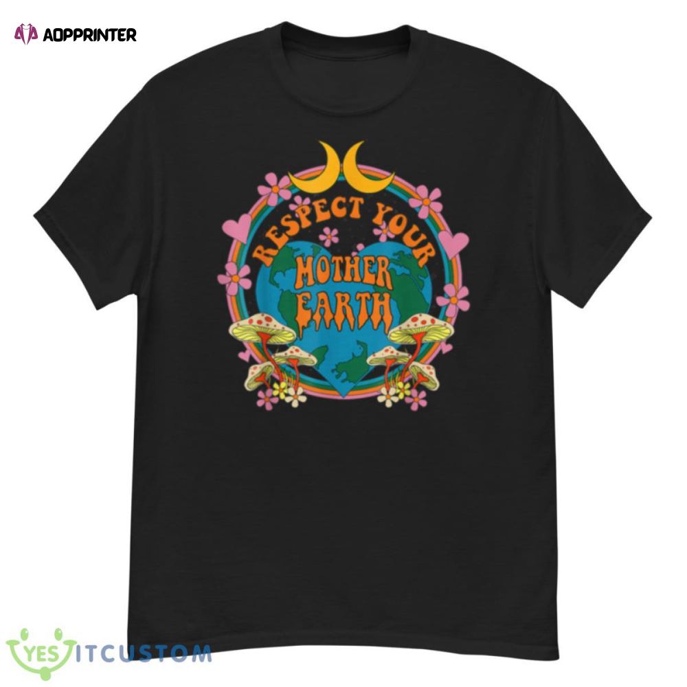 Respect Mother Planet Earth Day Groovy Hippie Mushroom Funny Shirt