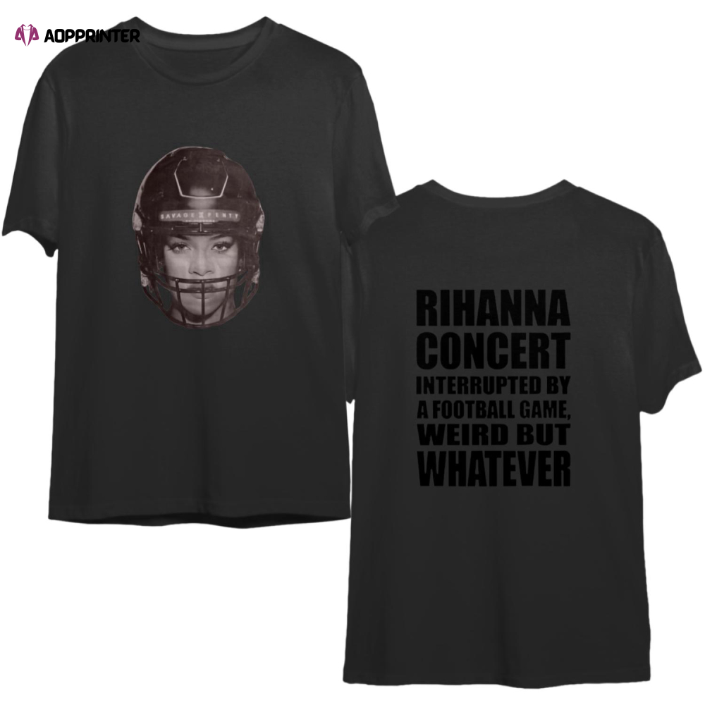 Rihanna Concert Interrupted By A Football Game Weird But Whatever Shirt, Rihanna 2023 Shirt