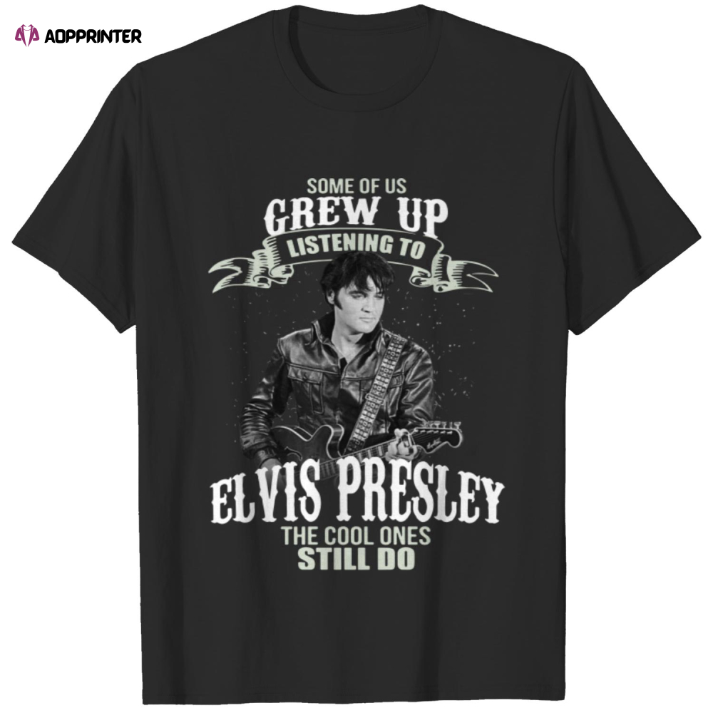 Some Of Us Grew Up Listening To Elvis Presley T-Shirts