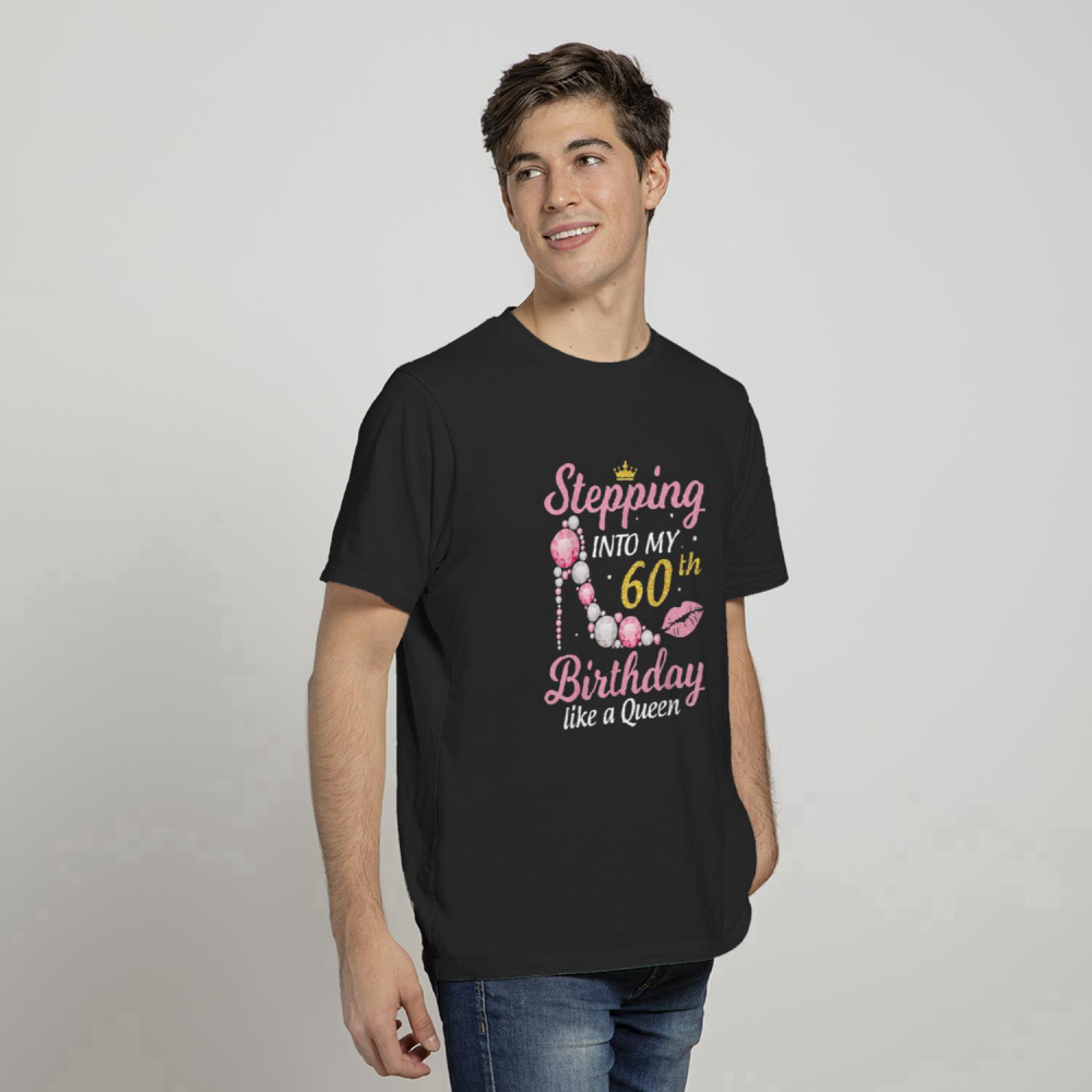 Stepping Into My 60th Birthday Like A Queen Happy To Me Mom T Shirt