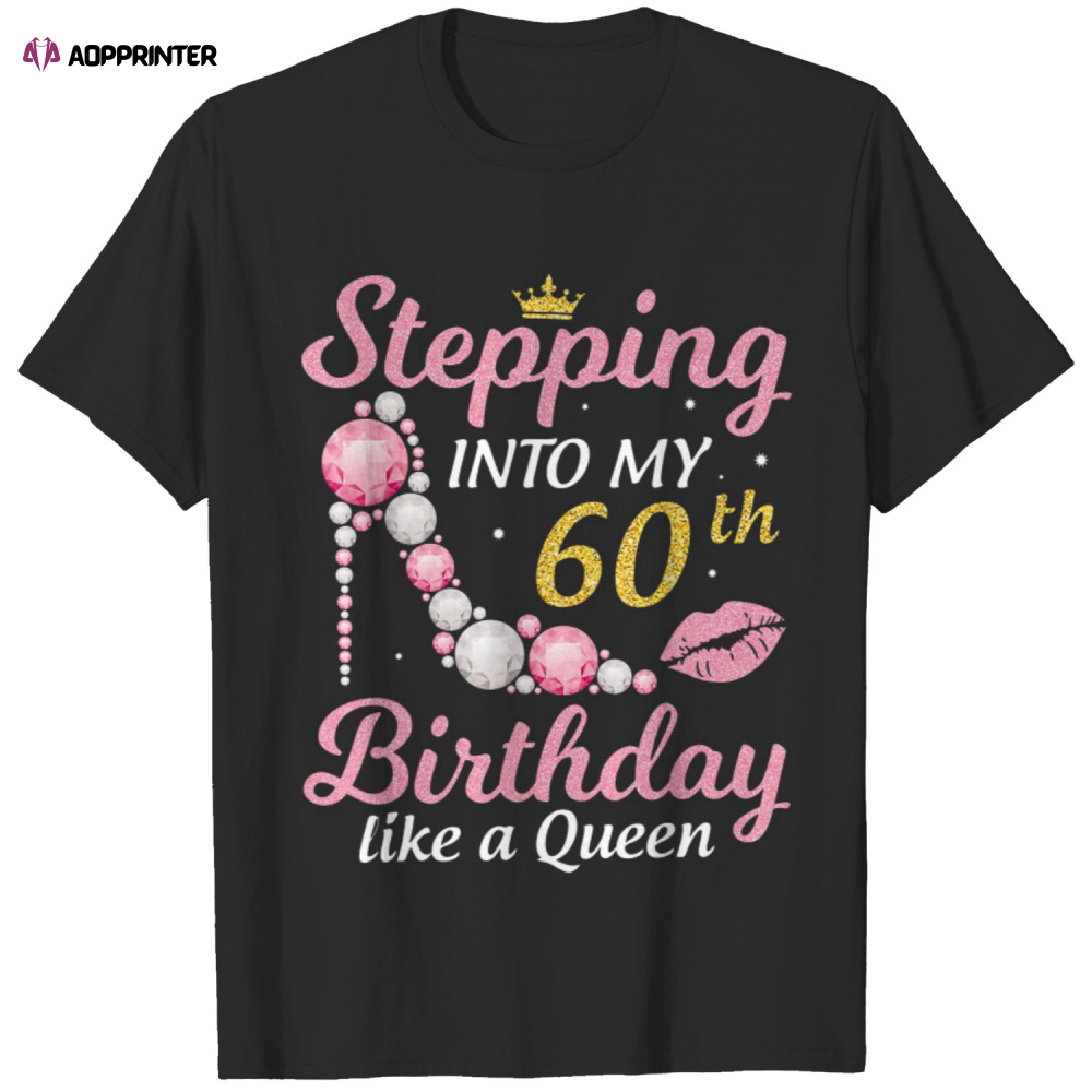 Stepping Into My 60th Birthday Like A Queen Happy To Me Mom T Shirt