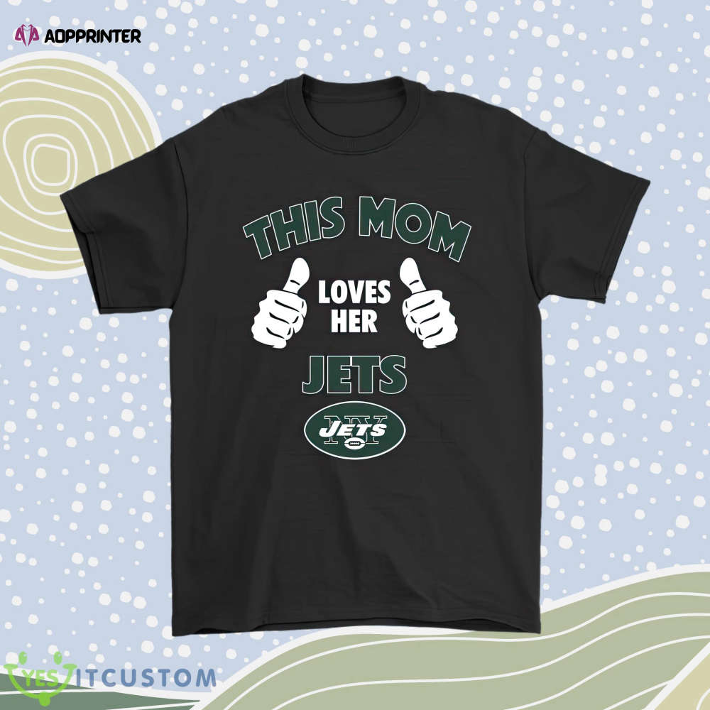 This Mom Loves Her New York Jets Nfl Men Women Shirt
