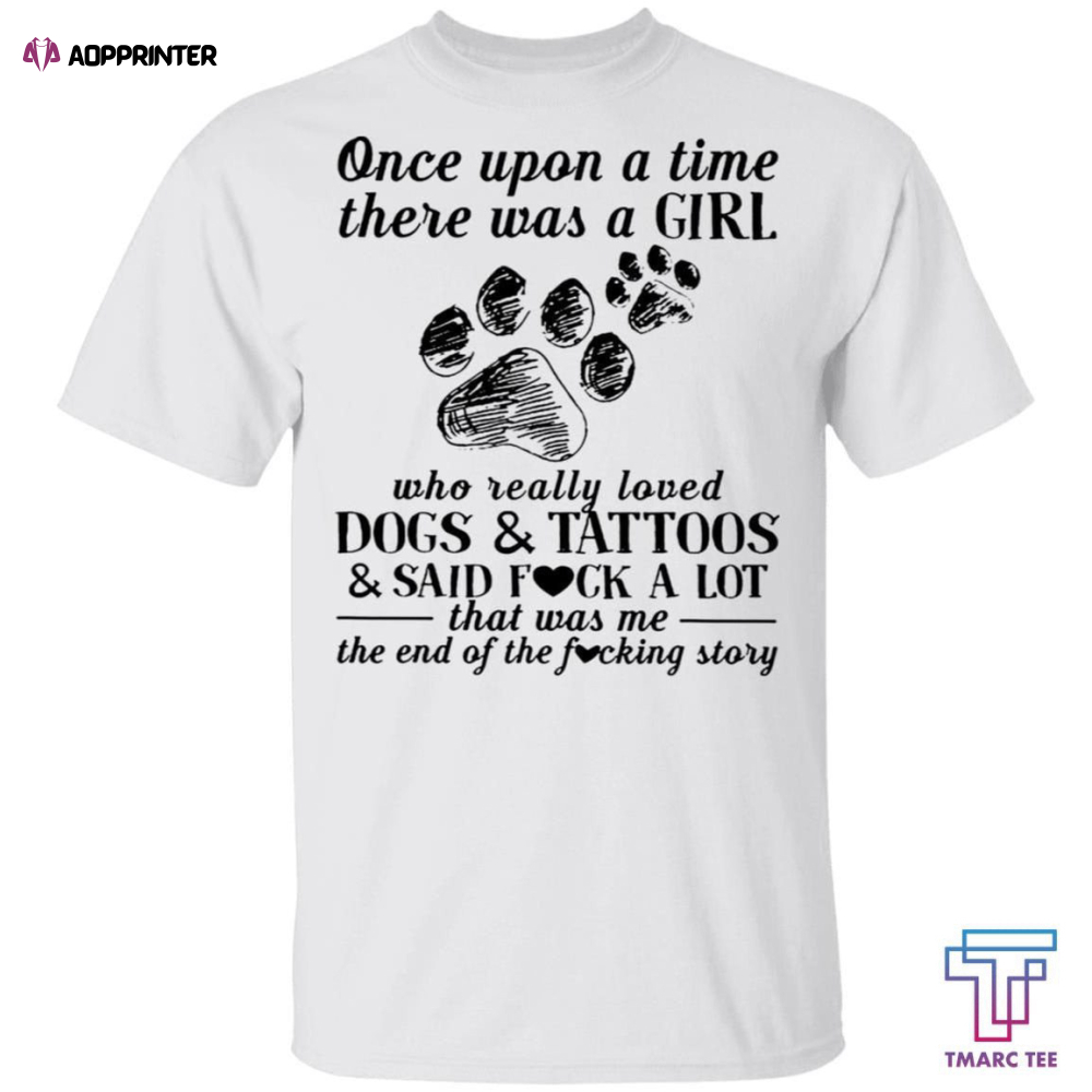 Tmarc Tee Once upon a time there was a girl who really loved dogs and tattoos shirts