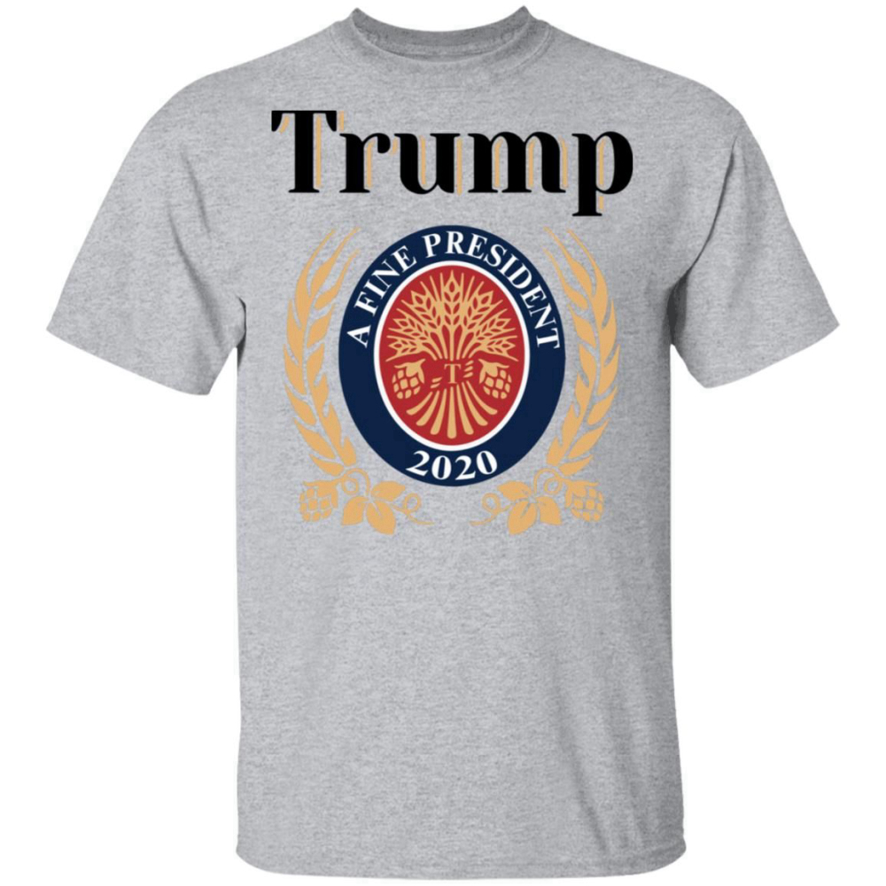 Trump A Fine President 2020 shirts