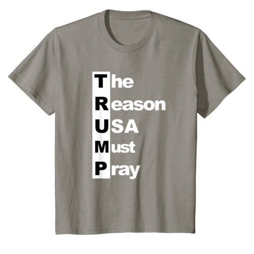TRUMP The Reason USA Must Pray t shirt Funny trump stand for T-Shirt