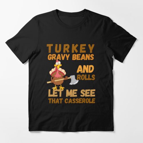 Turkey Gravy Beans And Rolls Let Me See That Casserole Design,Funny Thanksgiving Design, Cooking Shirts For Thanksgiving, Thanksgiving Gift For  Active T-Shirt