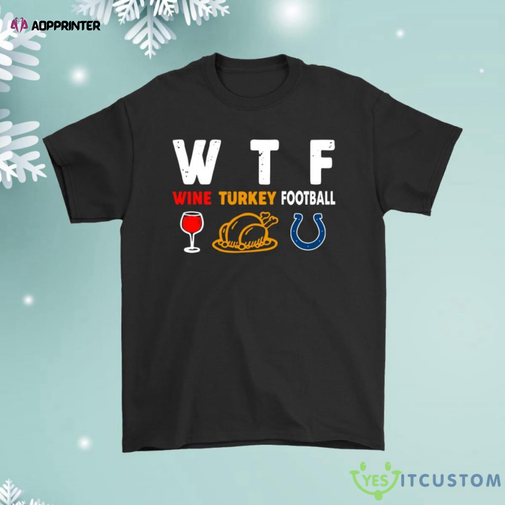 Wtf Wine Turkey Football Indianapolis Colts Thanksgiving Shirt