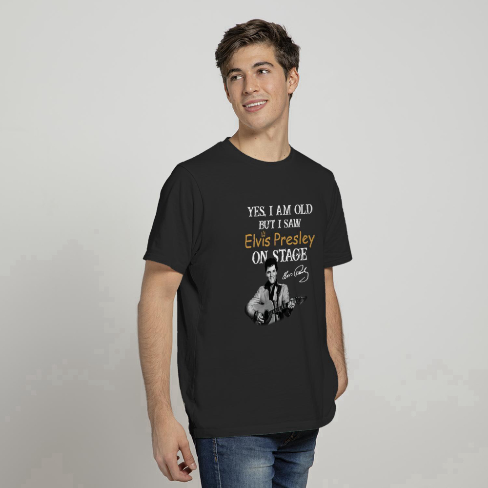 Yes, I’m Old But I Saw Elvis Presley On Stage T Shirt