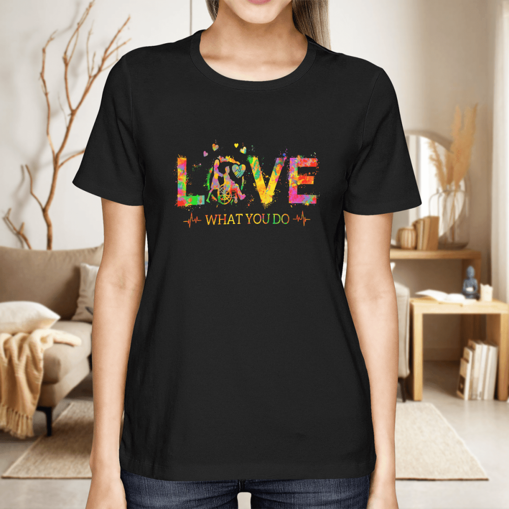 Caregiver Love What You Do T-shirt Gift For Men And Women