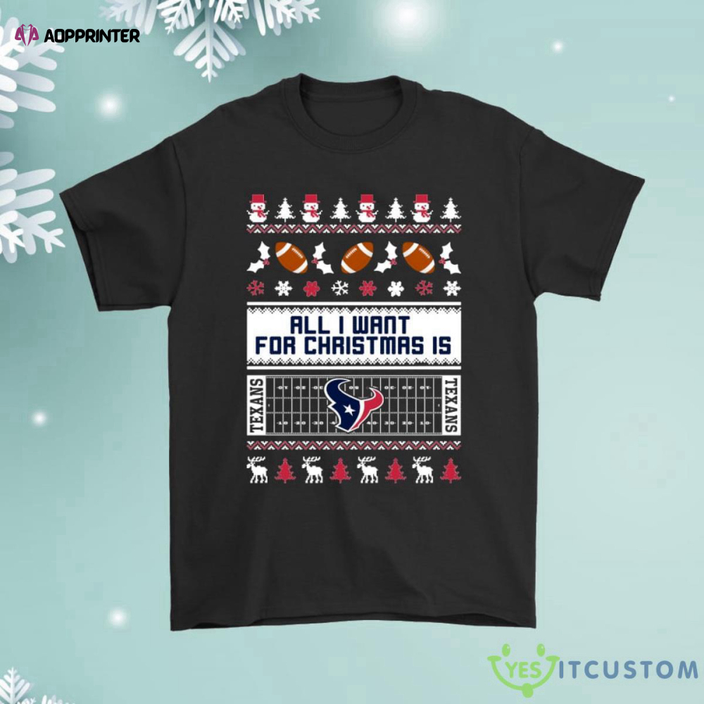 All I Want For Christmas Is Houston Texans Shirt