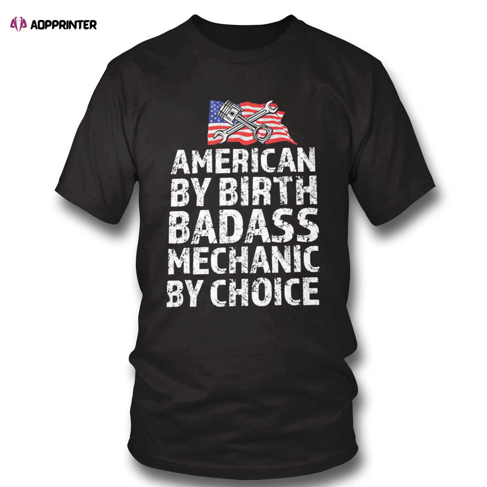 American By Birth Badass Mechanic By Choice Shirt