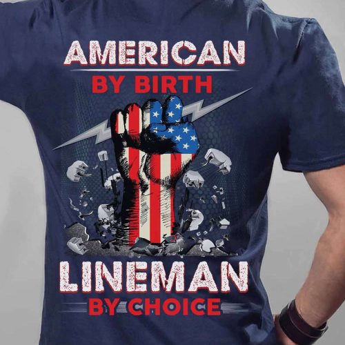 American By Birth Lineman By Choice Navy Blue Lineman T-shirt For Men And Women