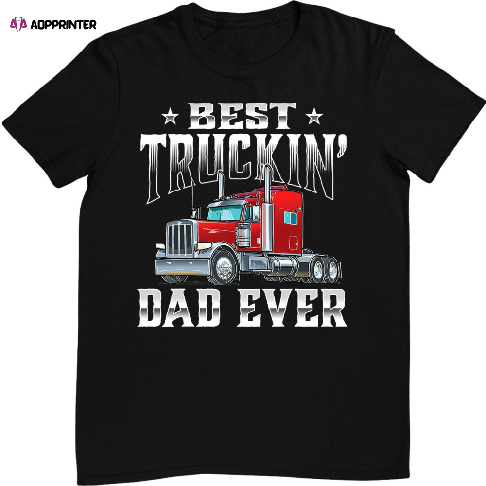 Best Truckin’ Dad – Trucker Semi Truck Driver Big Rig T-Shirt