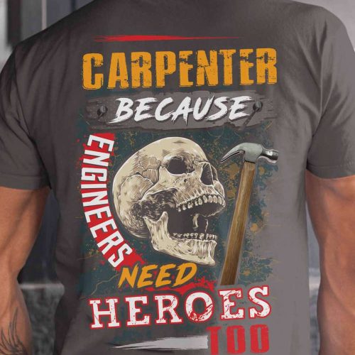 Carpenter Because Engineers Need Heroes Charcol T-shirt For Men And Women