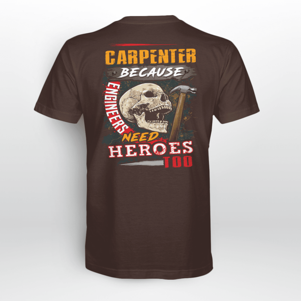 Carpenter Because Engineers Need Heroes T-shirt For Men And Women