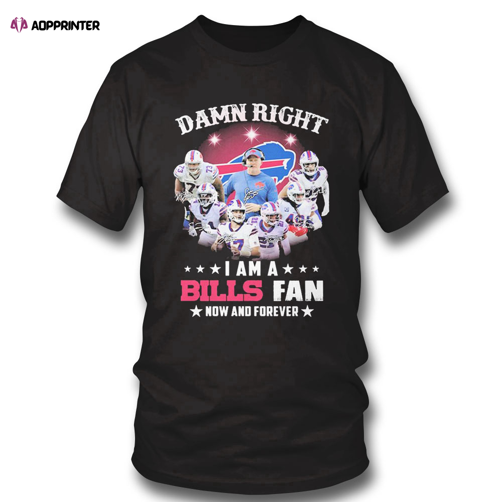 Damn Right I Am A Buffalo Bills Team Fan Now And Forever Signature Buffalo Bills T-shirt