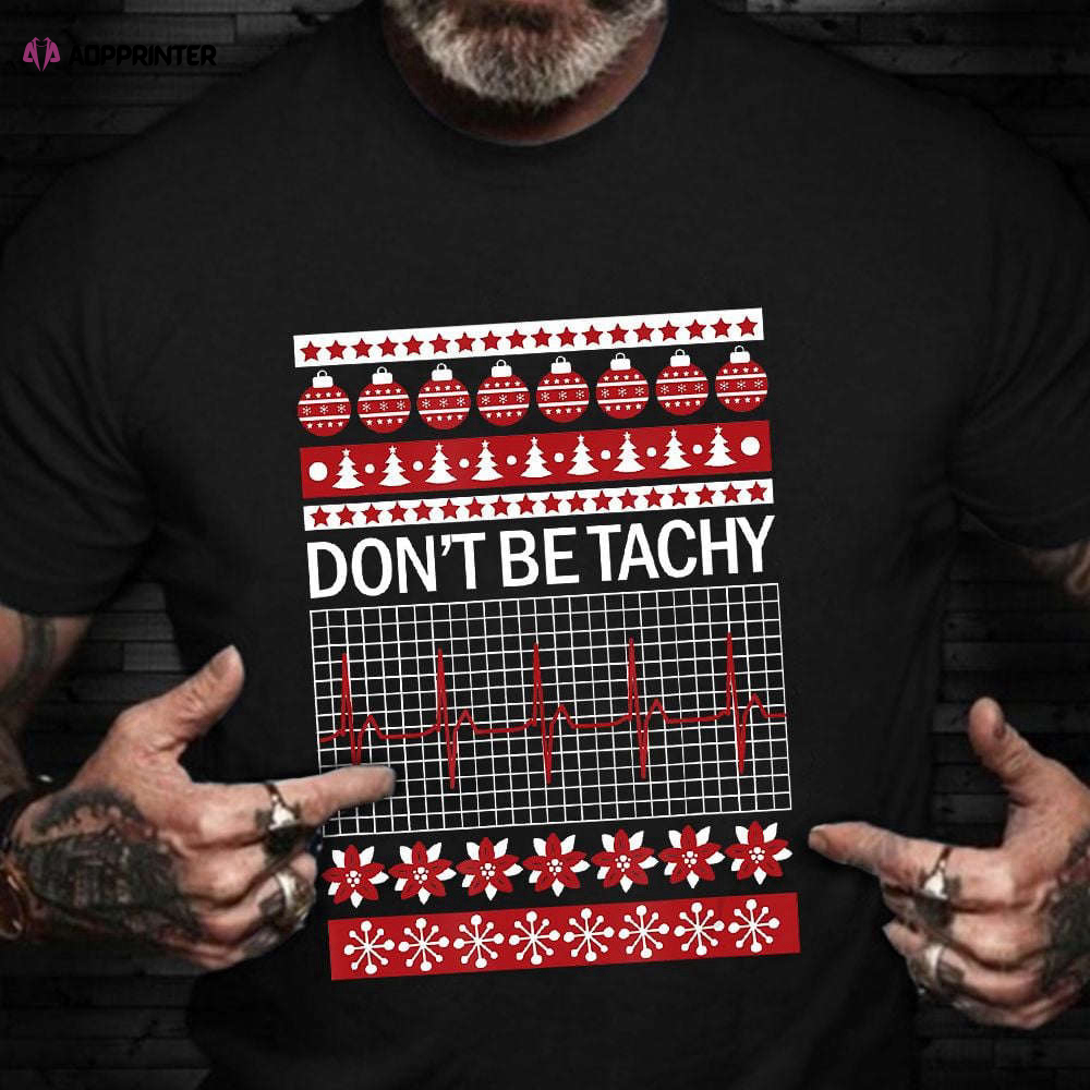 Don’t Be Tachy Shirt Ugly Christmas Sweater Heartbeat T-Shirt Practical Gifts For Nurses