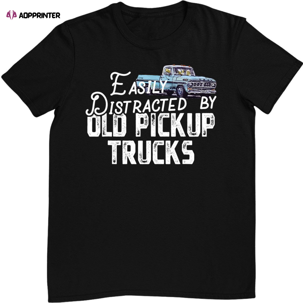 Easily Distracted By Old Pickup Trucks – Cute Trucker T-Shirt