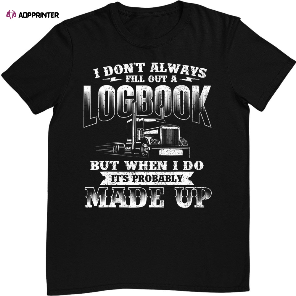 Fill Out A Logbook – Semi Truck Driver Trucker Big Rig T-Shirt