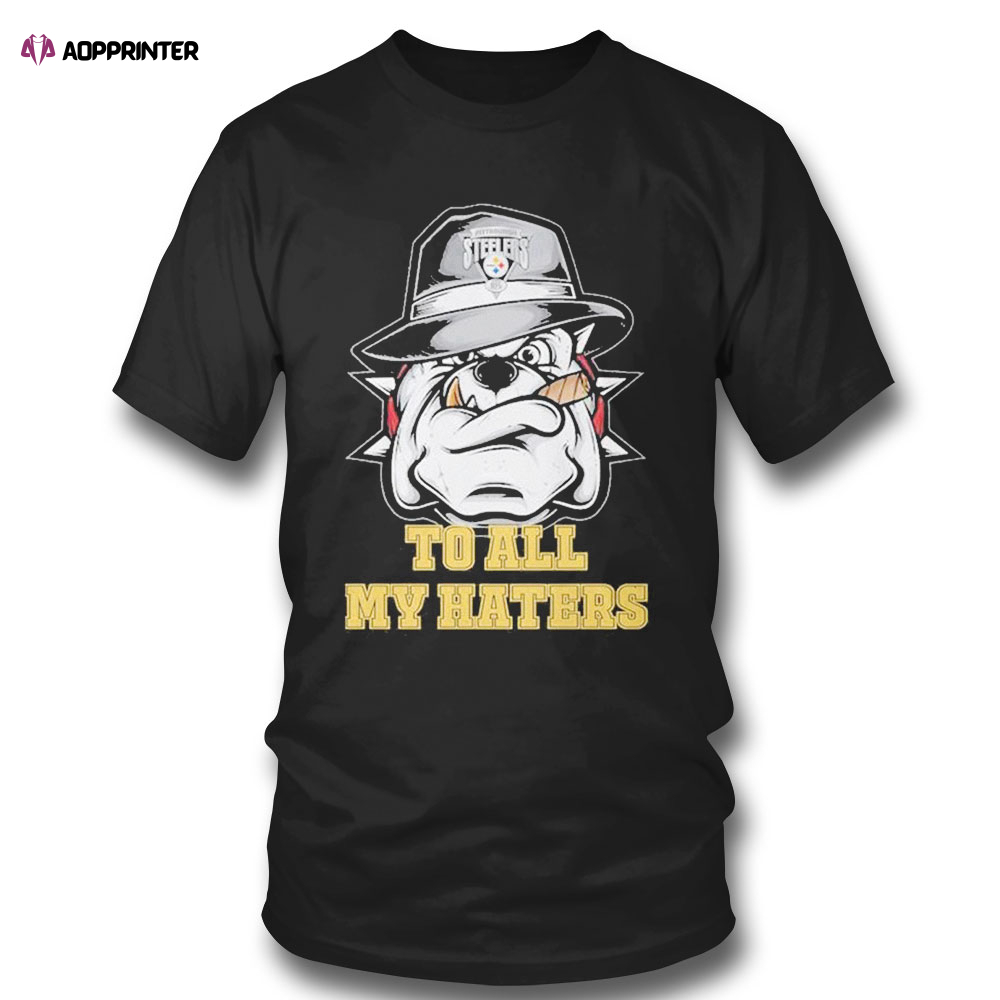 Gangster Pitbull Fedora Hat Pittsburgh Steelers To All My Haters Shirt
