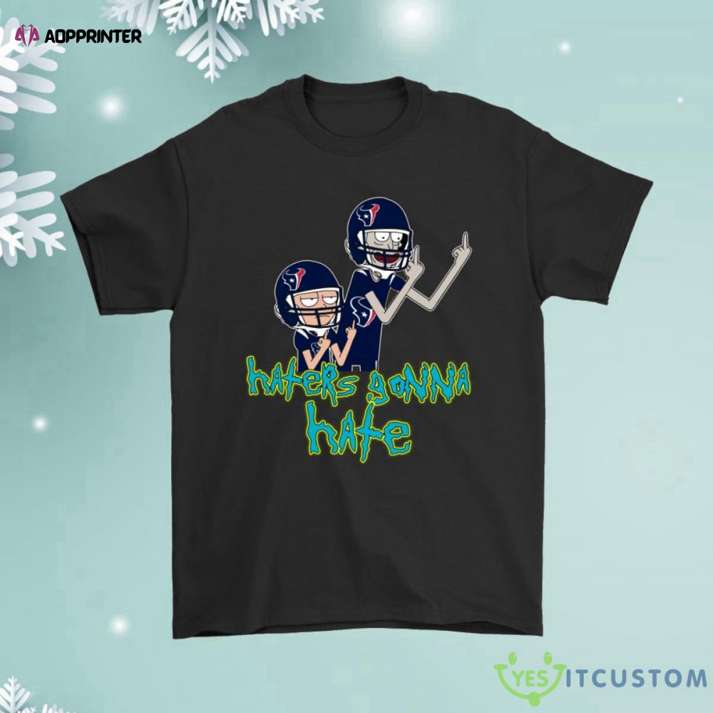 Haters Gonna Hate Rick And Morty Houston Texans Shirt