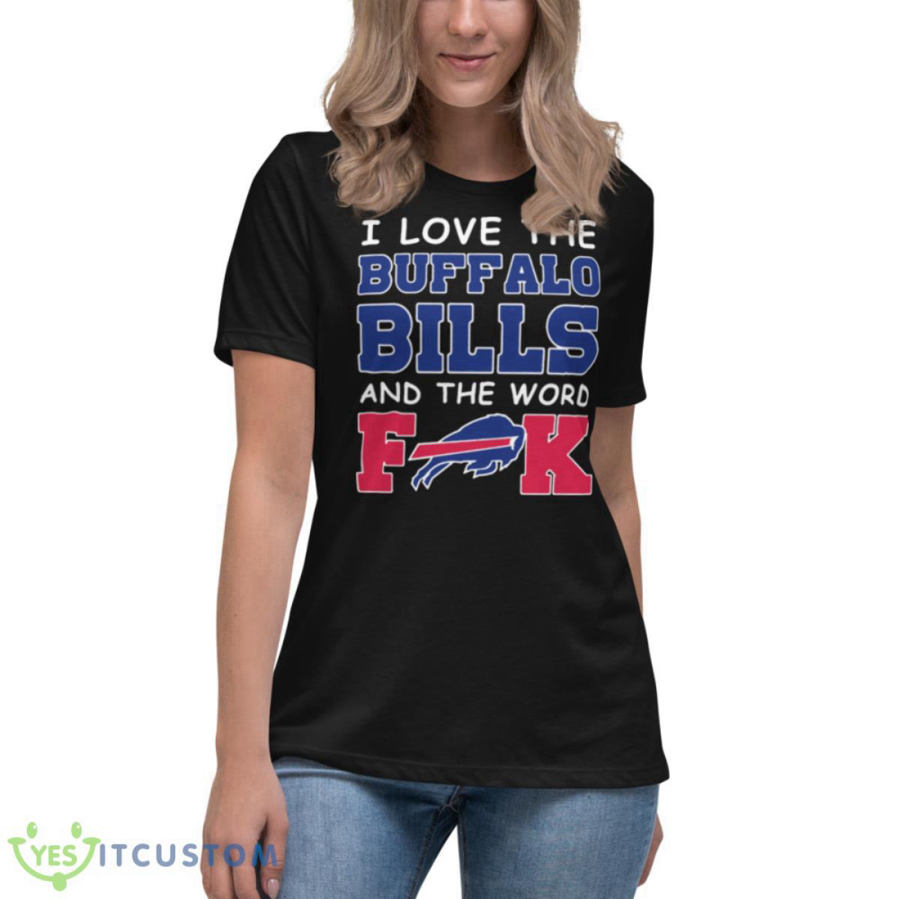 I Love The Buffalo Bills And The Word Fuck 2023 Shirt