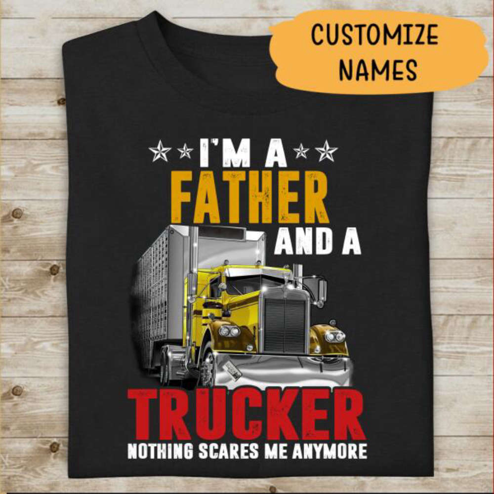 I’m A Father And A Trucker, Nothing Scares Me Anymore Personalized T-Shirt