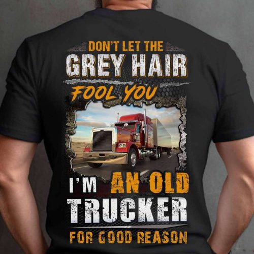I’m An Old Trucker For Good Reason T-shirt Gift For Father And Truckers