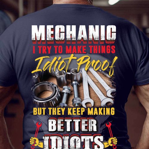 I Mechanic I Try To Make Things Idiot Proof T-shirt  For Men And Women