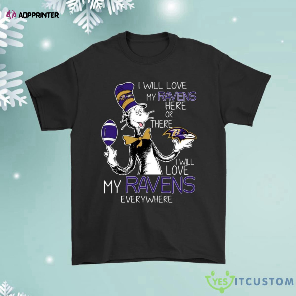 I Will Love My Baltimore Ravens Here Or There Everywhere Shirt