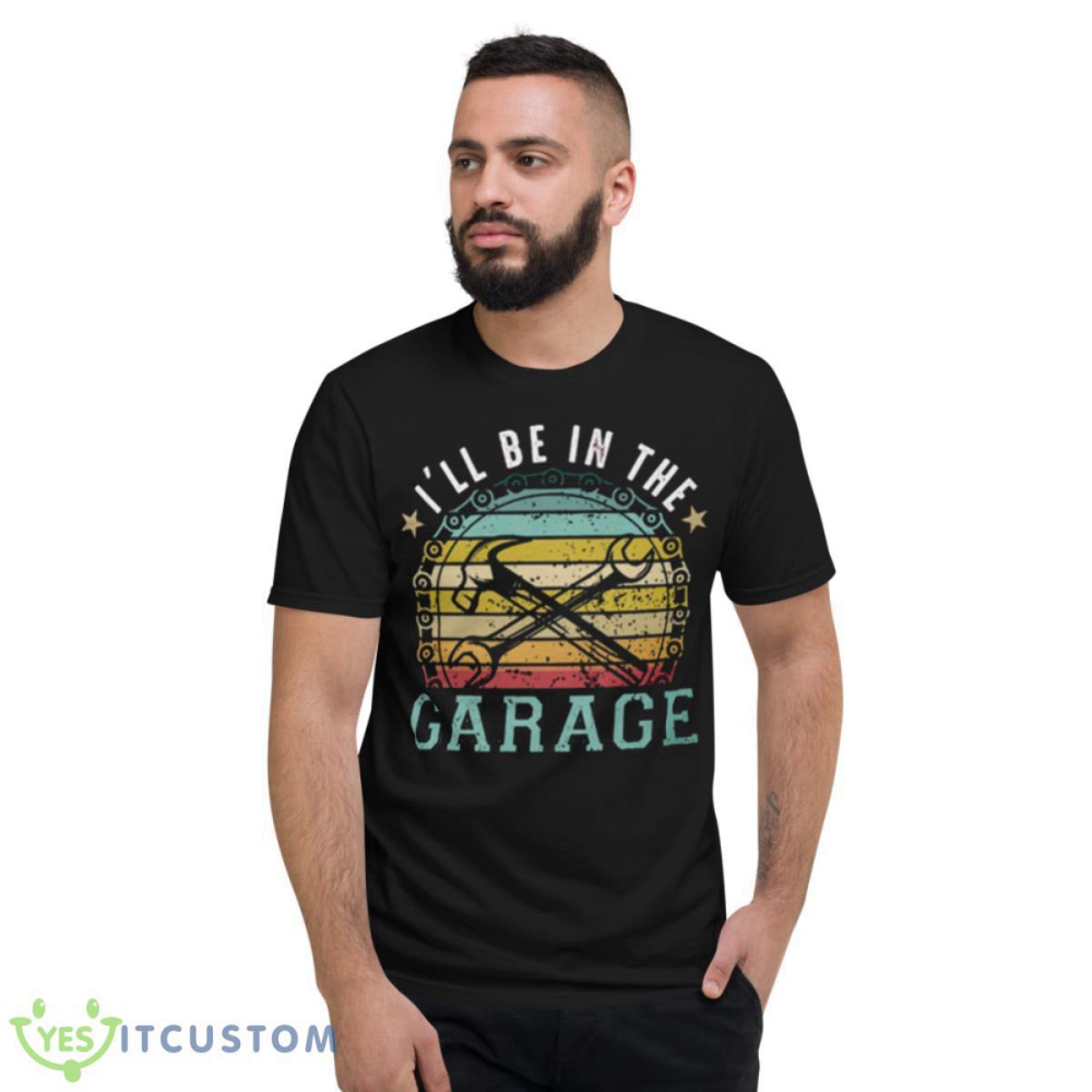 I’ll Be In The Garage Funny Mechanic Gift Shirt For Men And Women