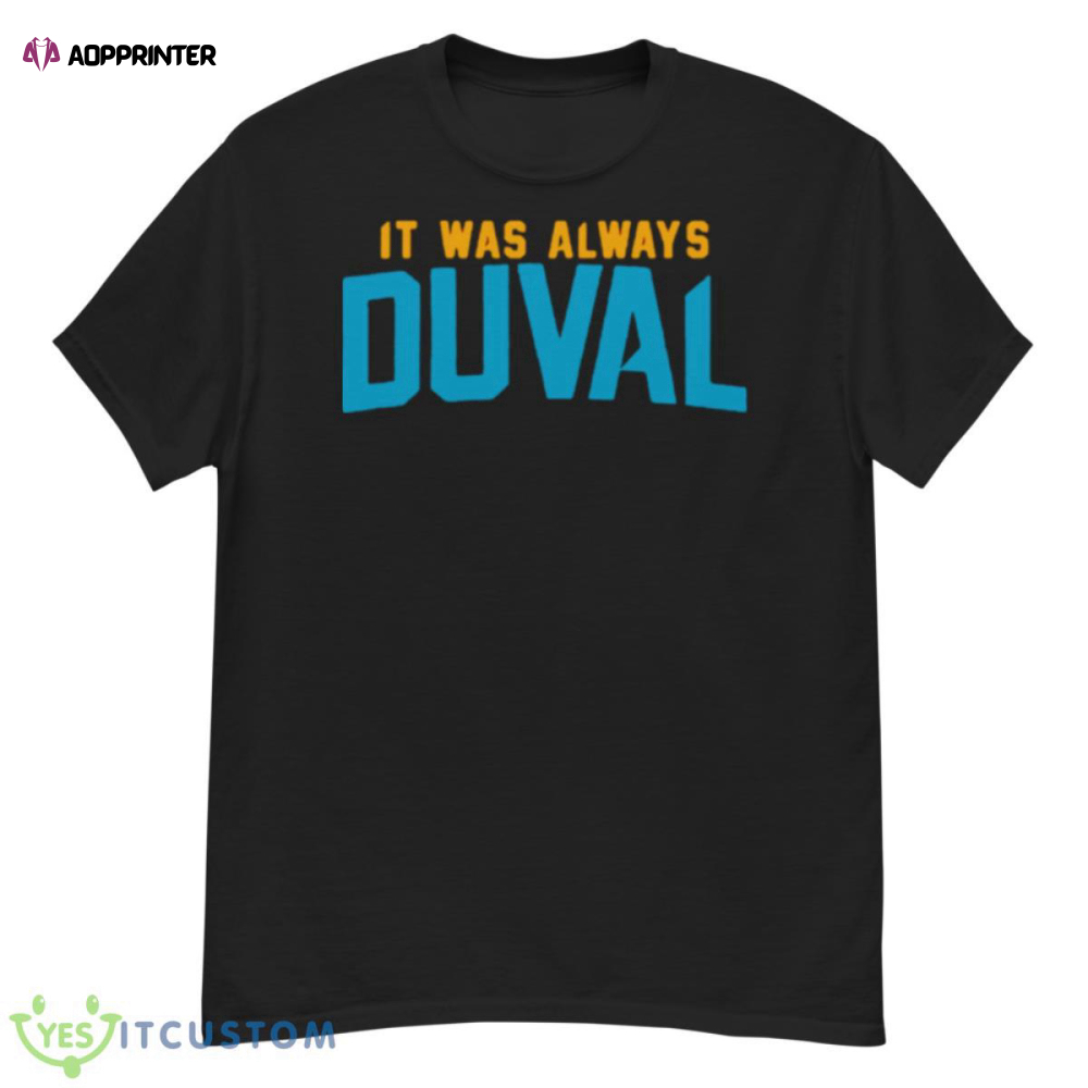 Jacksonville Jaguars It Was Always Duval Shirt