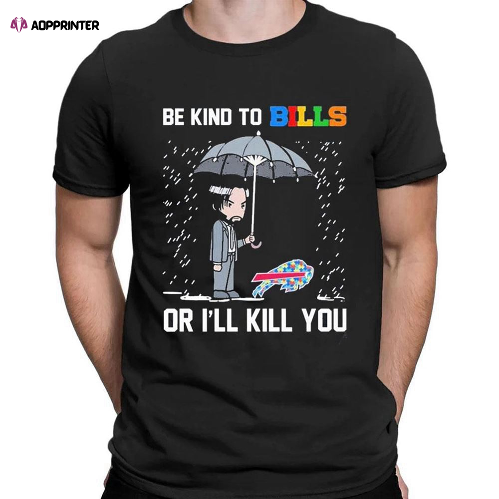 John Wick Be Kind Autism Buffalo Bills Or Ill Kill You T-shirt