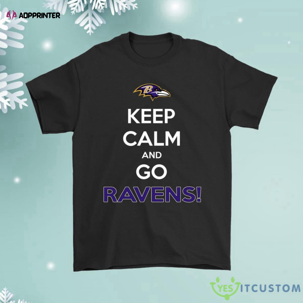 Keep Calm And Go Baltimore Ravens Shirt
