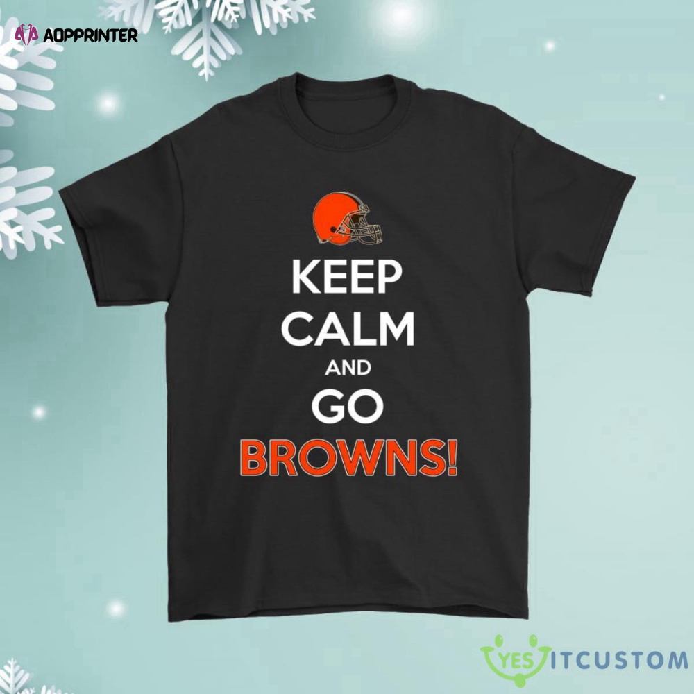 Keep Calm And Go Cleveland Browns Shirt
