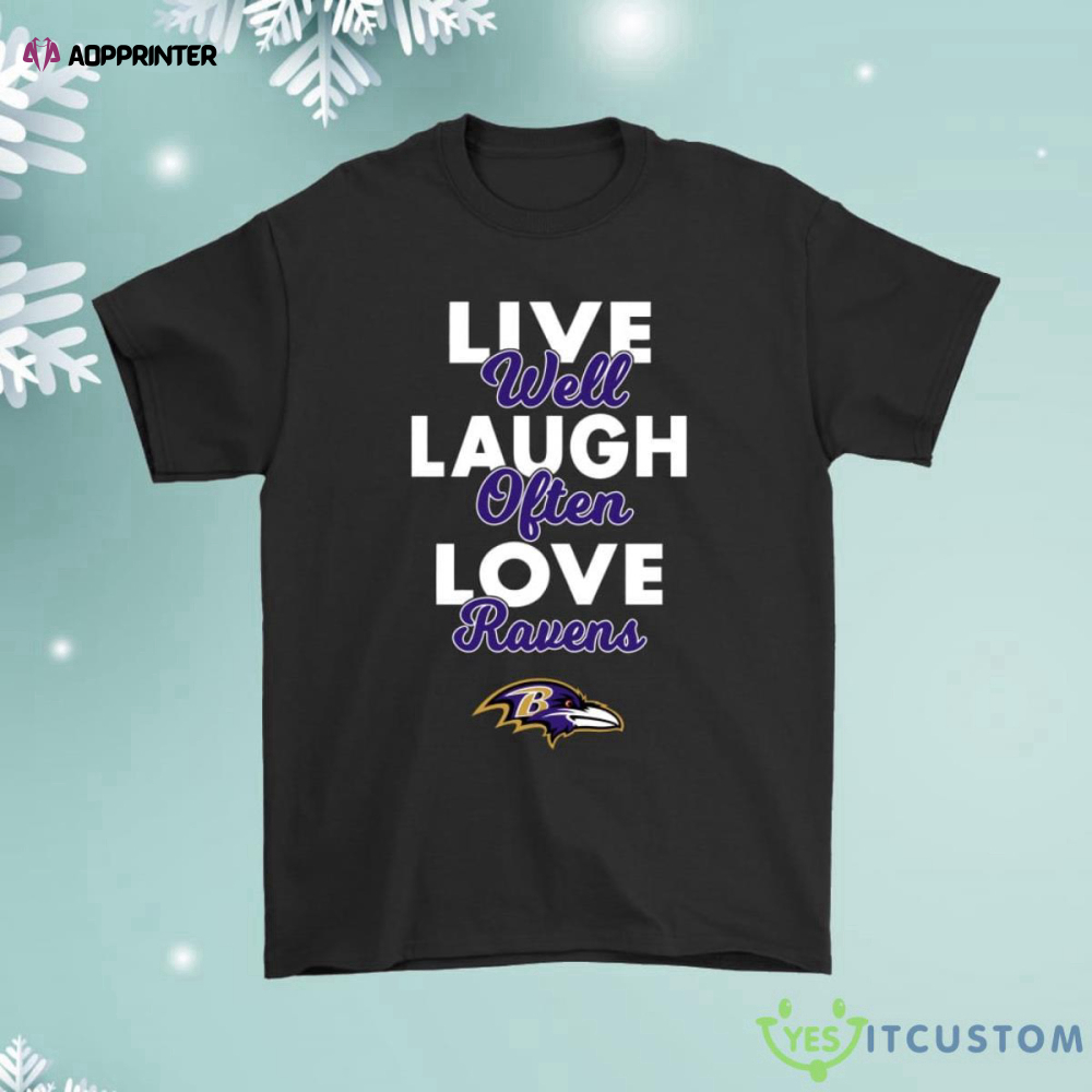 Live Well Laugh Often Love The Baltimore Ravens Shirt