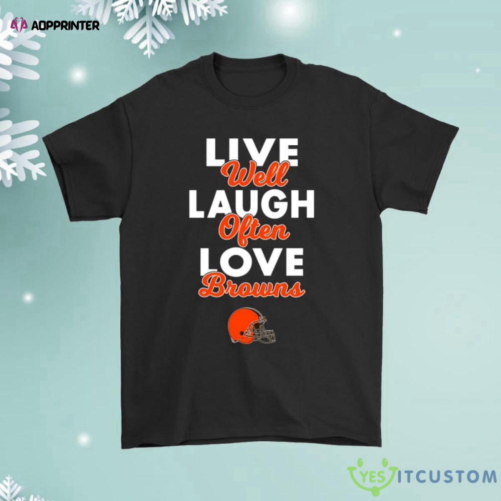 Live Well Laugh Often Love The Cleveland Browns Shirt