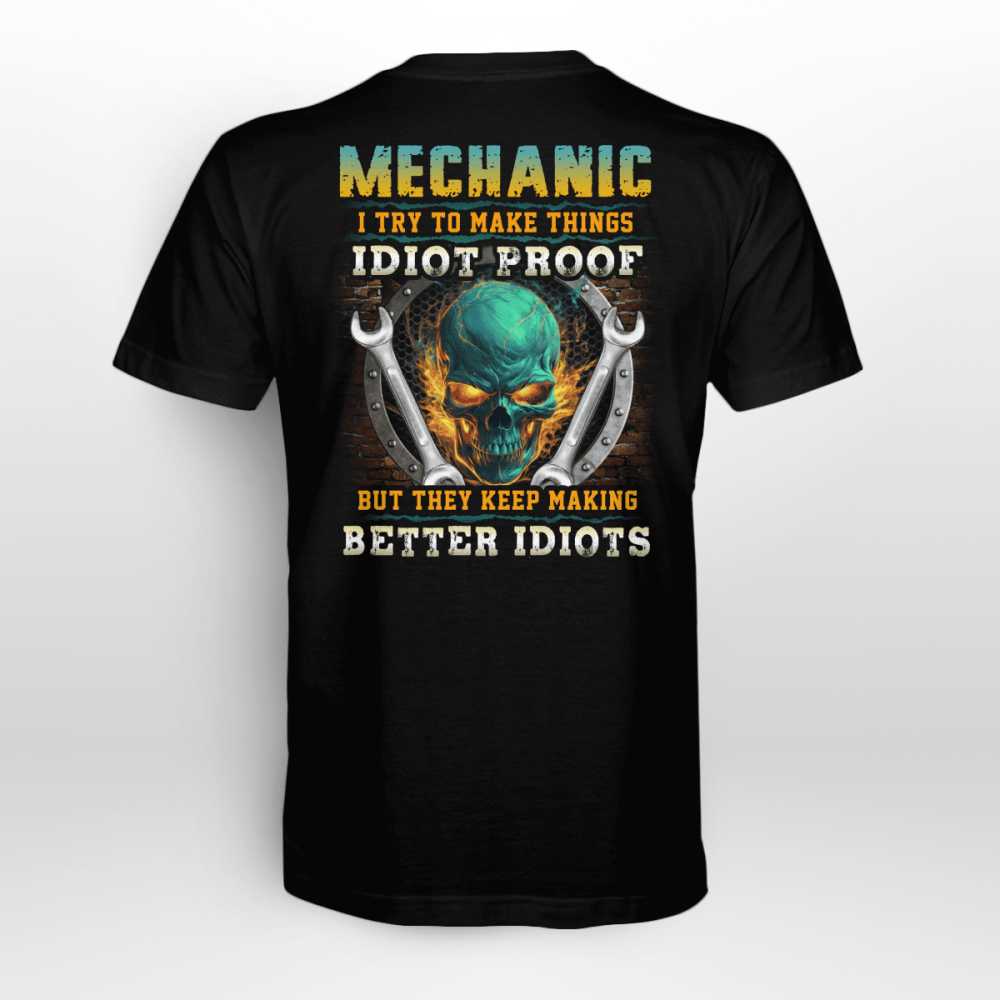 Mechanic I Try To Make Things Idiot Proof   T-shirt For Men And Women