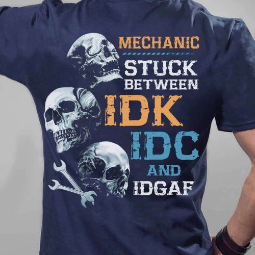 Mechanic Stuck Between IDK IDC and IDGAF Navy Blue Mechanic  T-shirt For Men And Women