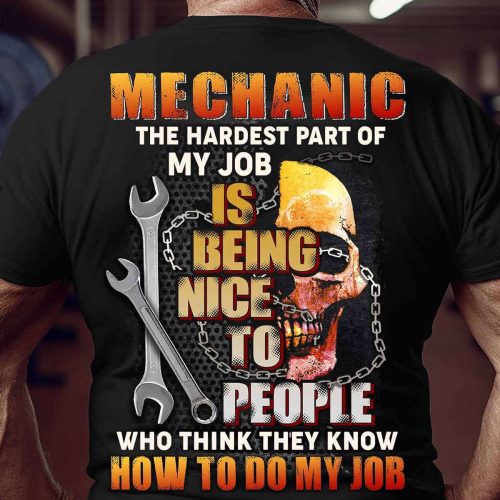 Mechanic The Hardest Part Of My Job  T-shirt For Men And Women