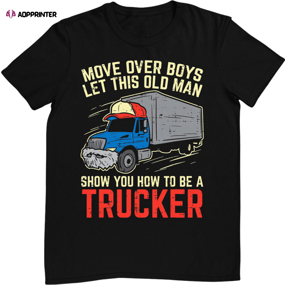 Mens Move Over Boys Old Man Trucker Funny Truck Driver Men Gift T-Shirt